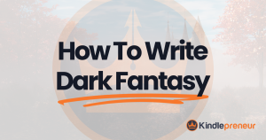 How to Write Dark Fantasy - Kindlepreneur